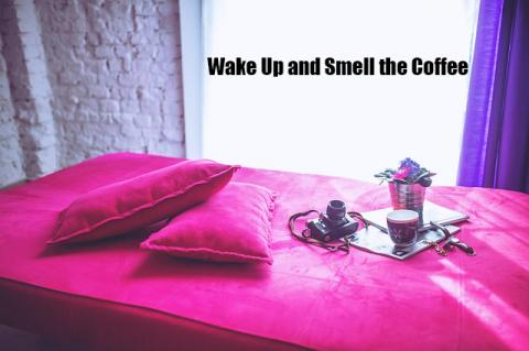 Wake Up and Smell the Coffee